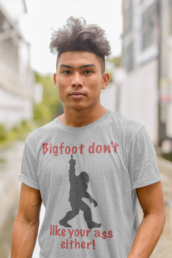 Bigfoot don't like your ass either! Soft heather grey cotton blend.