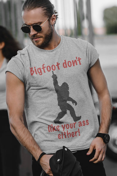 Bigfoot don't like your ass either! Soft heather grey cotton blend.