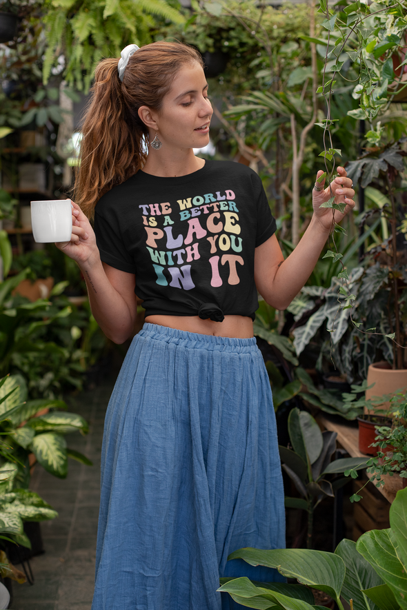 The world is a better place with you in it Tee